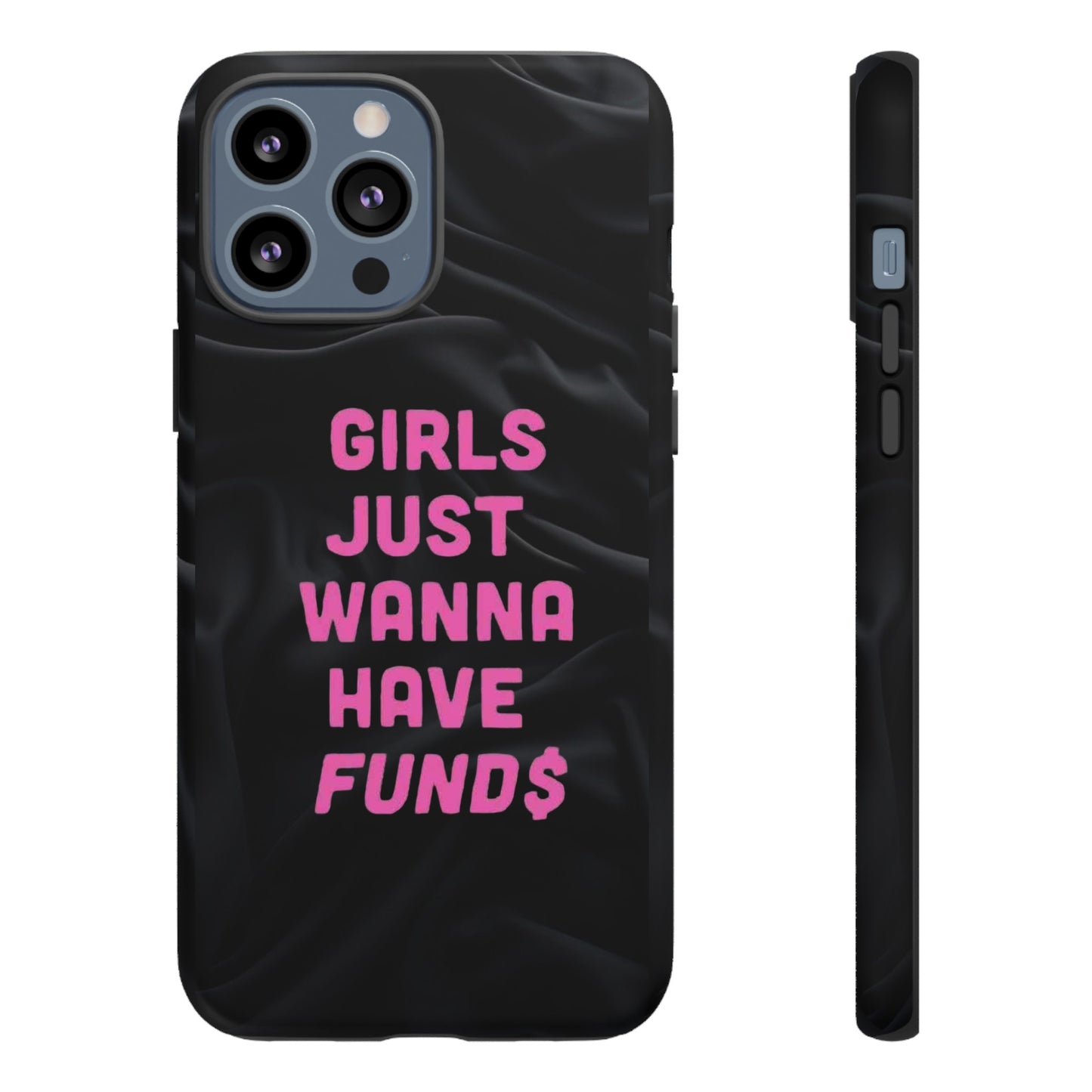 Girls Just Want Fund$ Phone Case