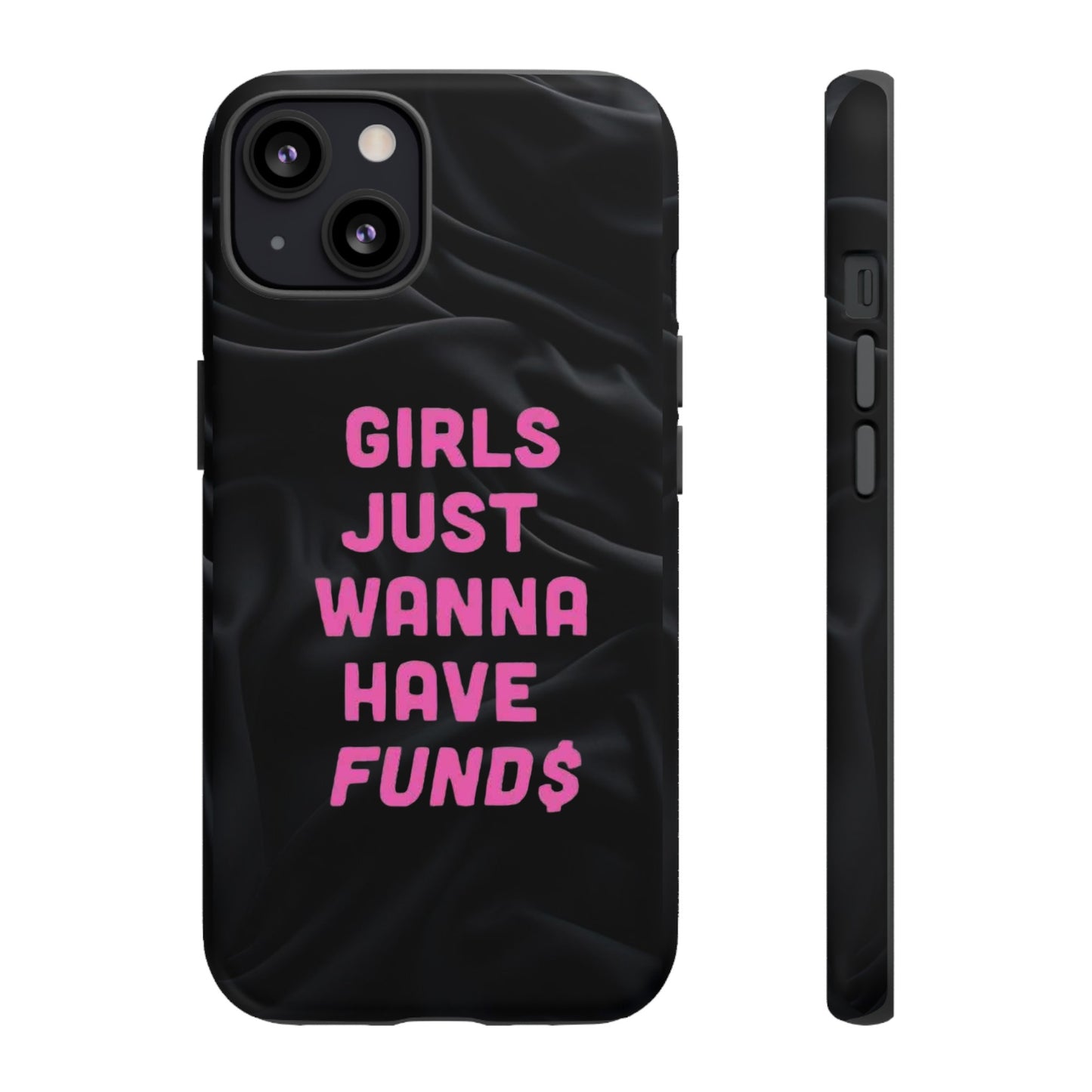 Girls Just Want Fund$ Phone Case