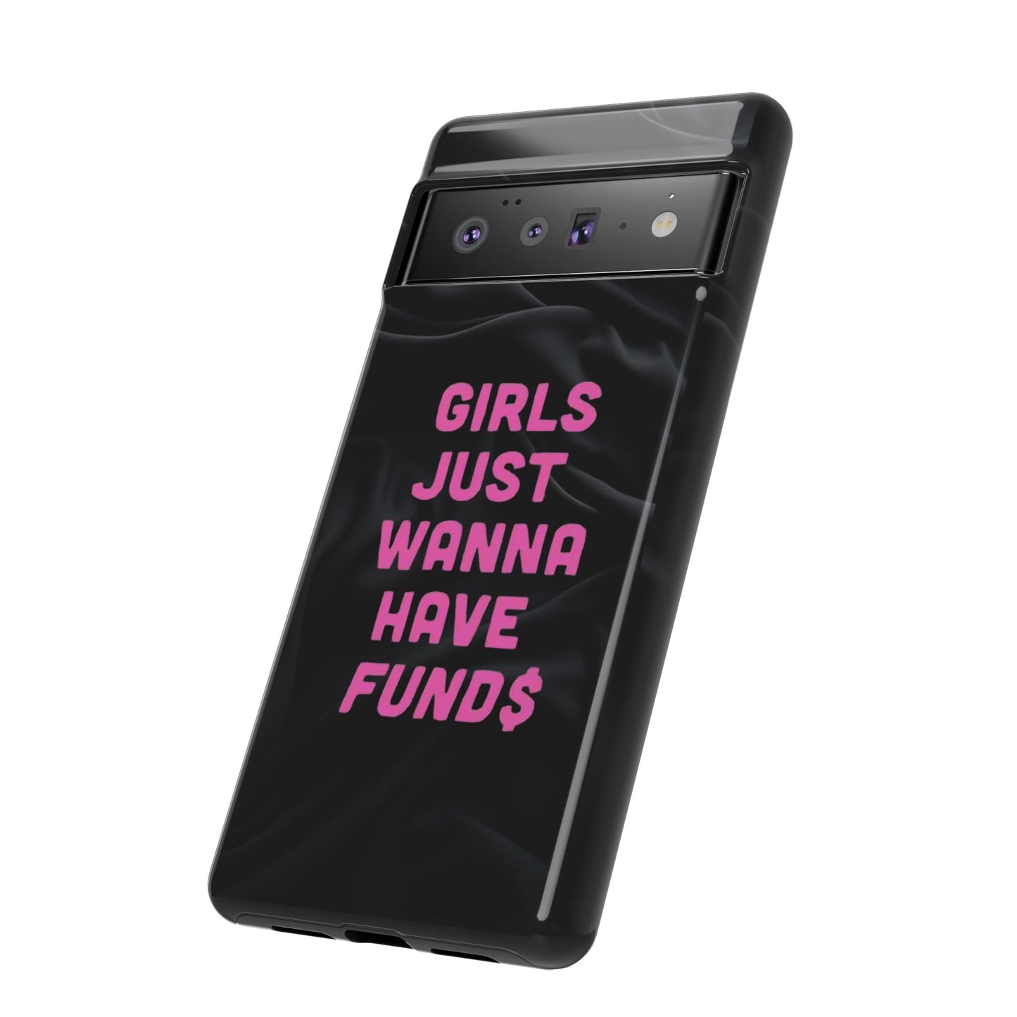 Girls Just Want Fund$ Phone Case