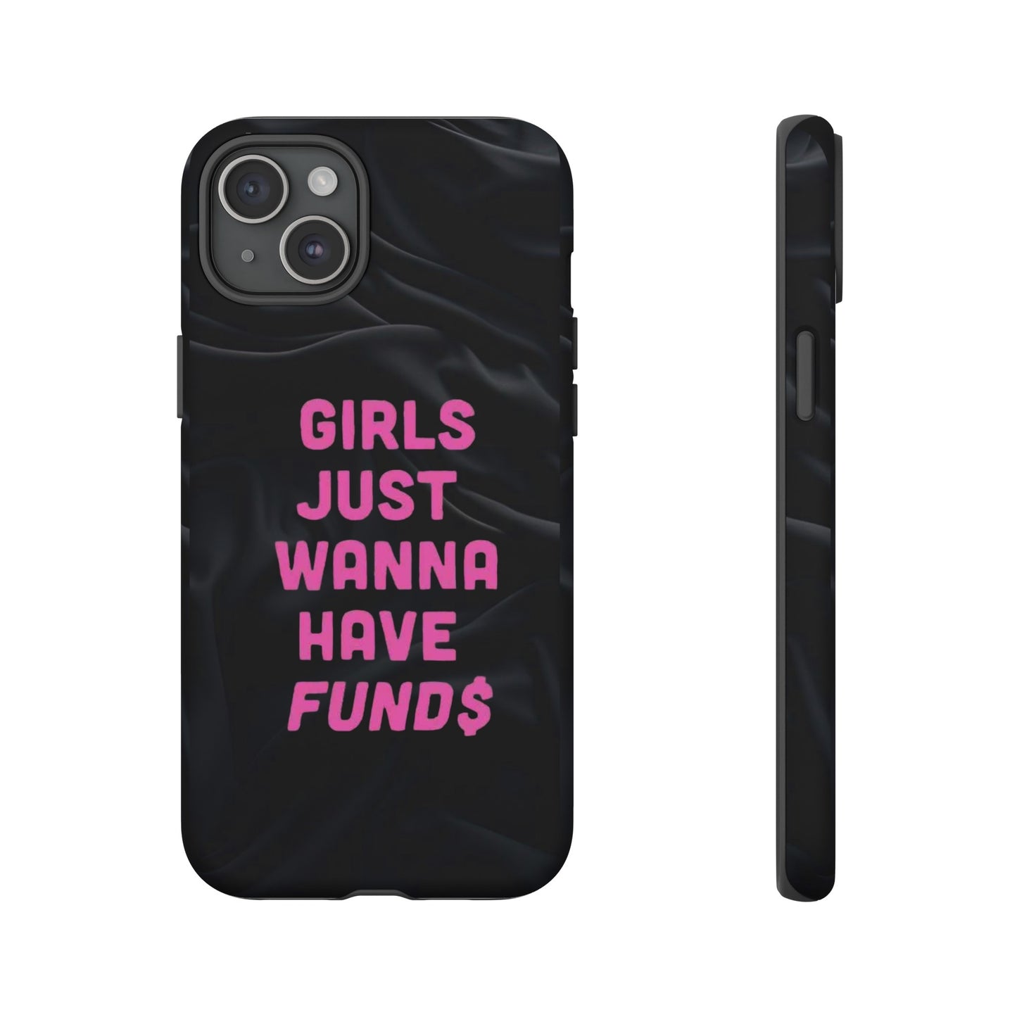 Girls Just Want Fund$ Phone Case