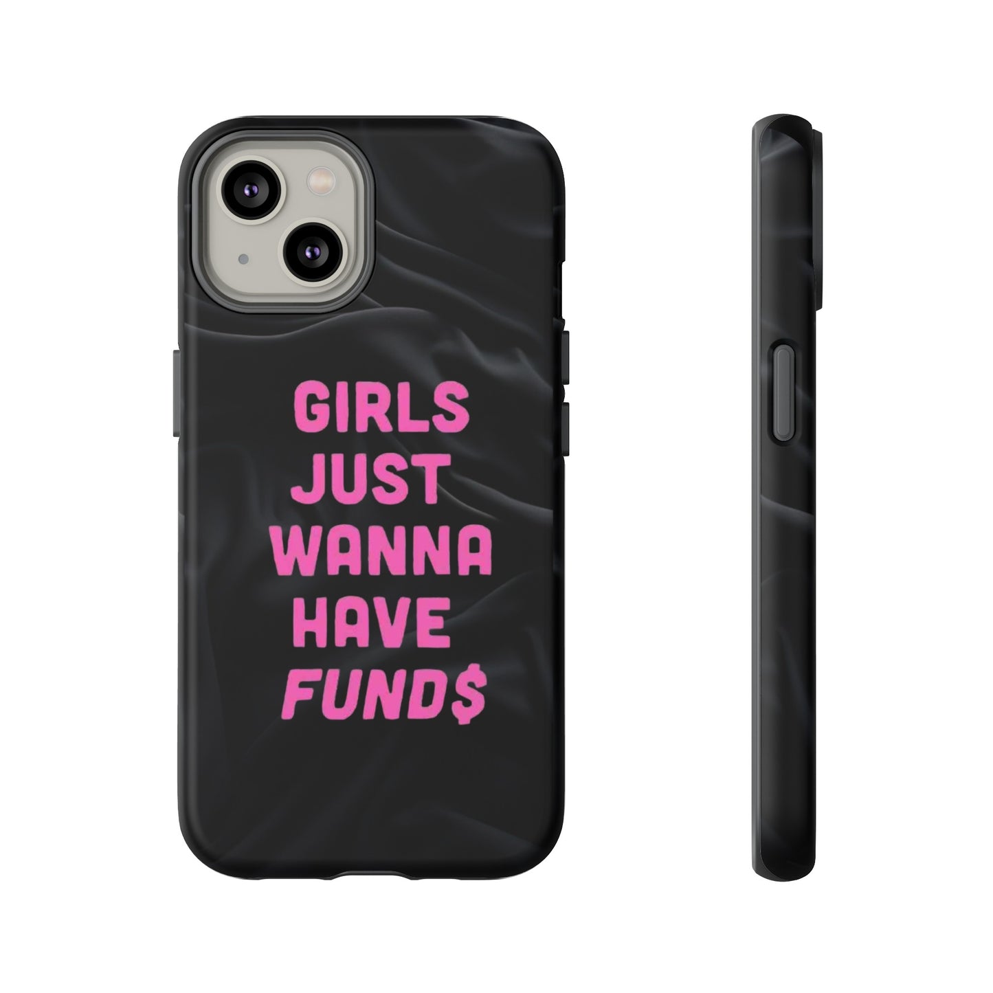 Girls Just Want Fund$ Phone Case