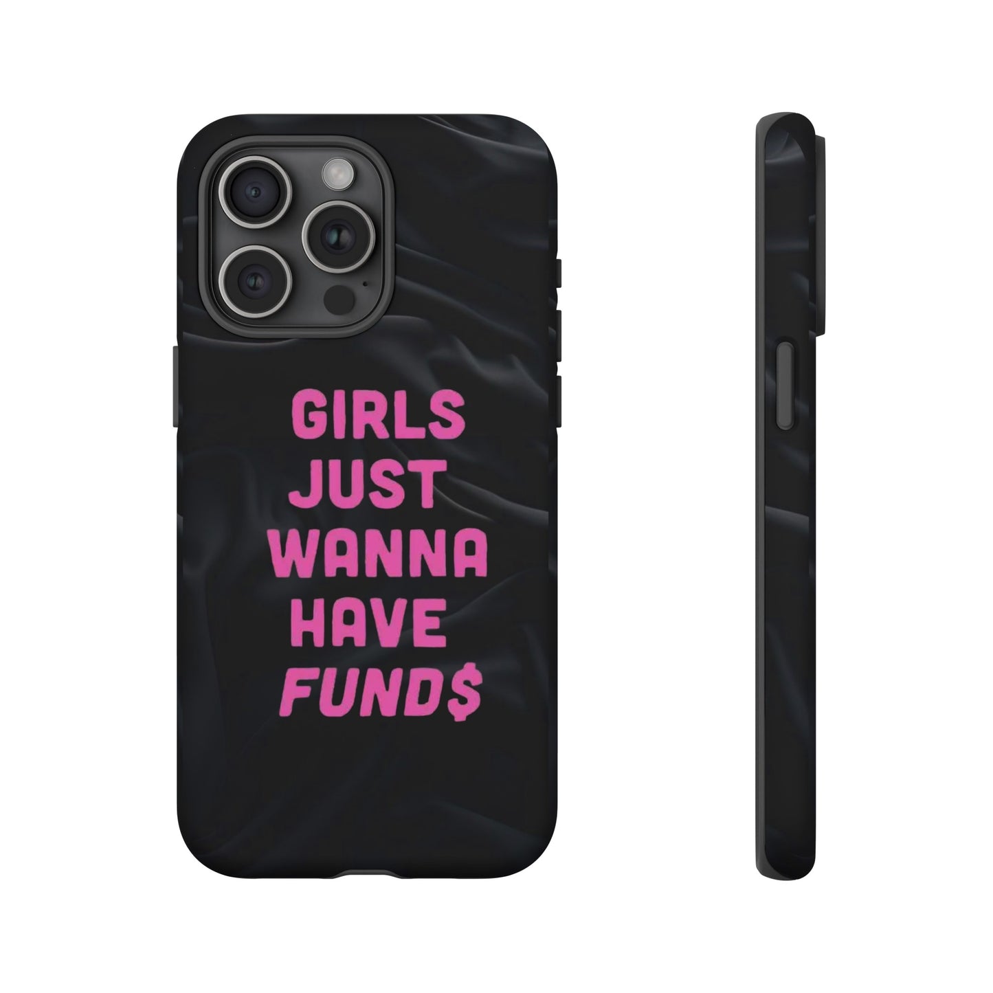 Girls Just Want Fund$ Phone Case