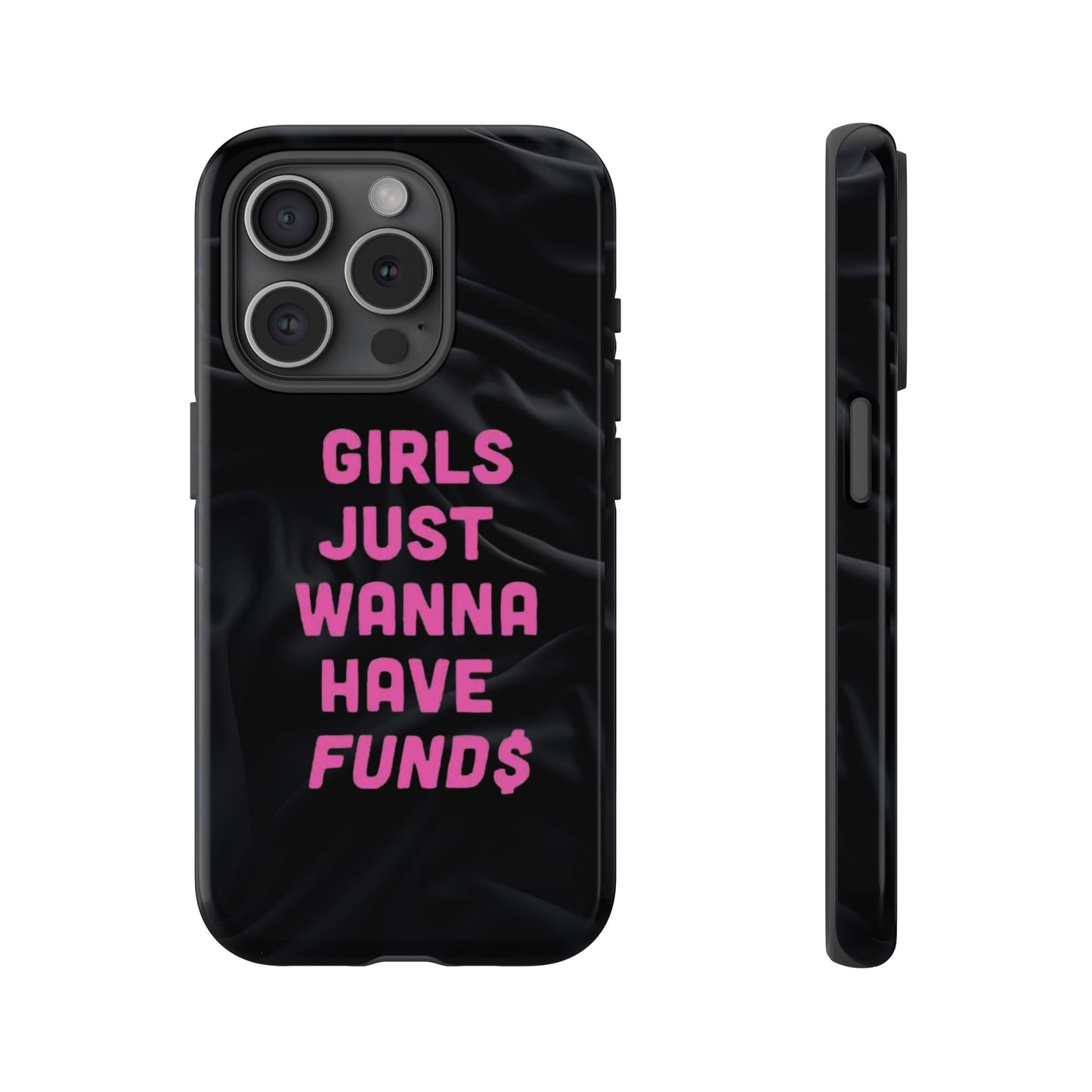 Girls Just Want Fund$ Phone Case