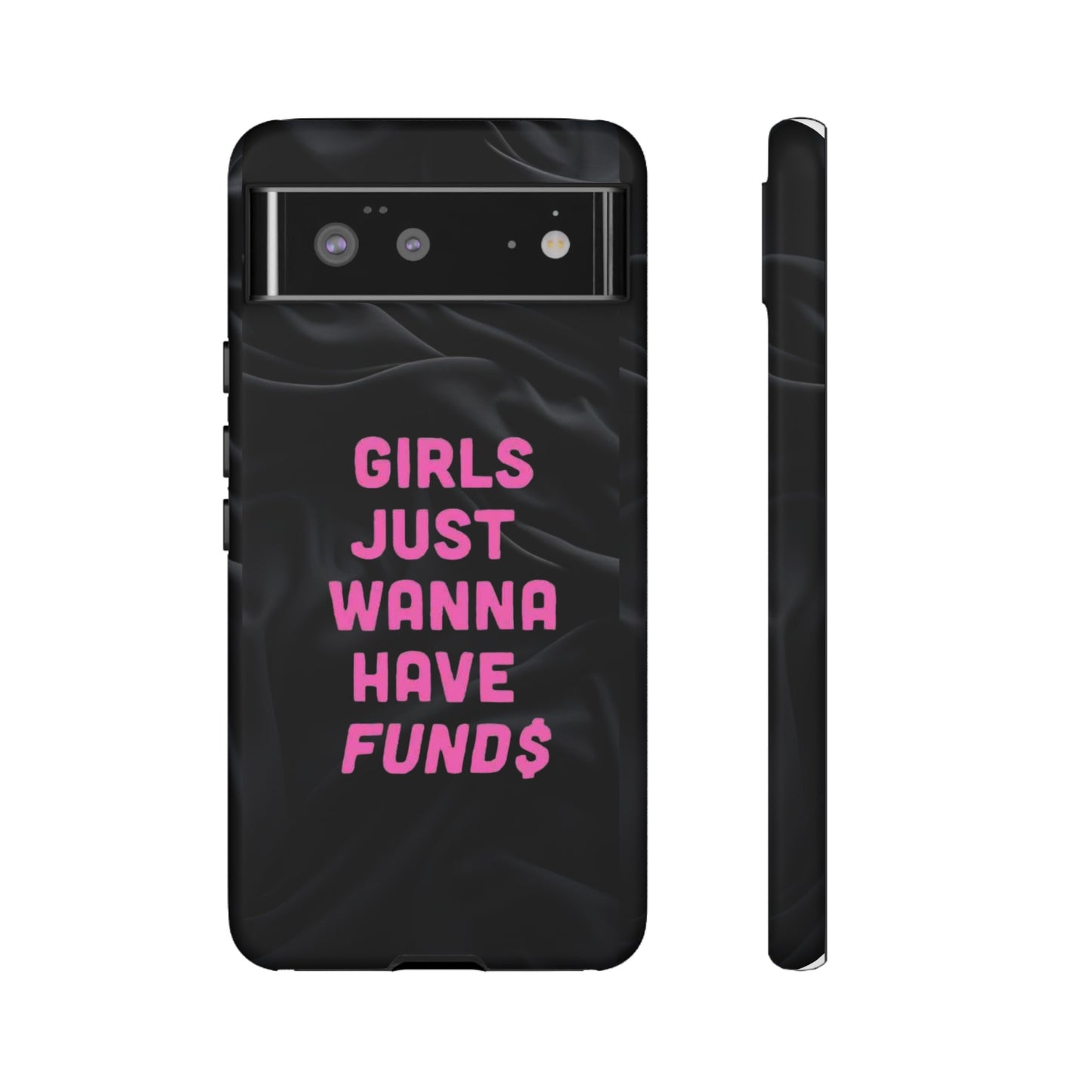 Girls Just Want Fund$ Phone Case