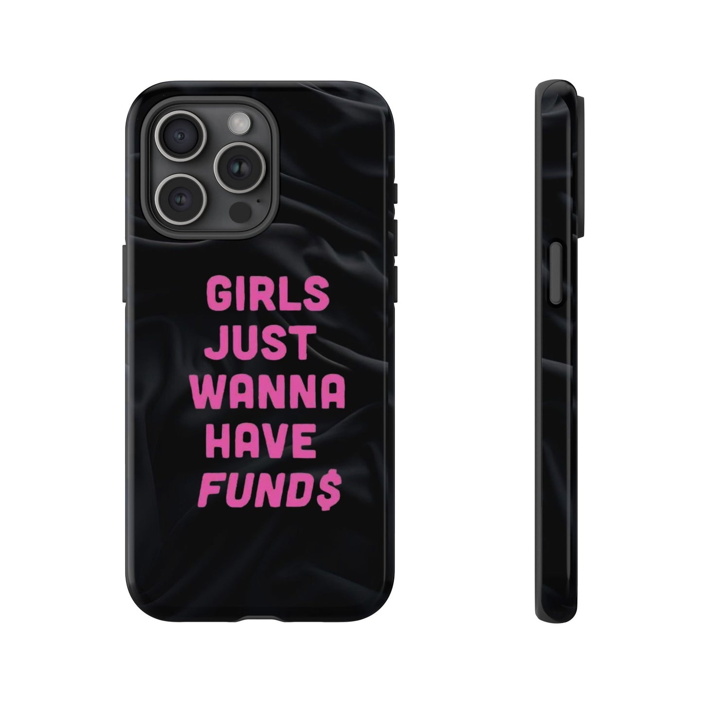 Girls Just Want Fund$ Phone Case