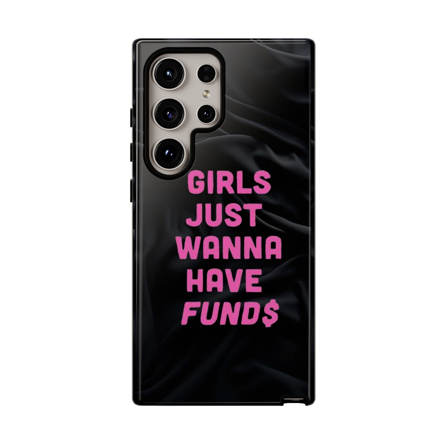 Girls Just Want Fund$ Phone Case