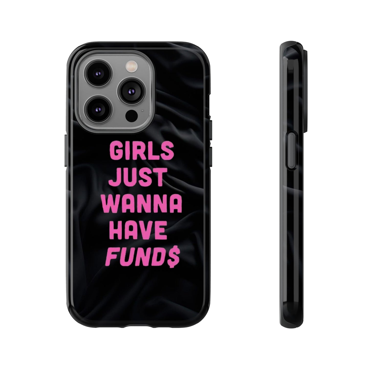 Girls Just Want Fund$ Phone Case