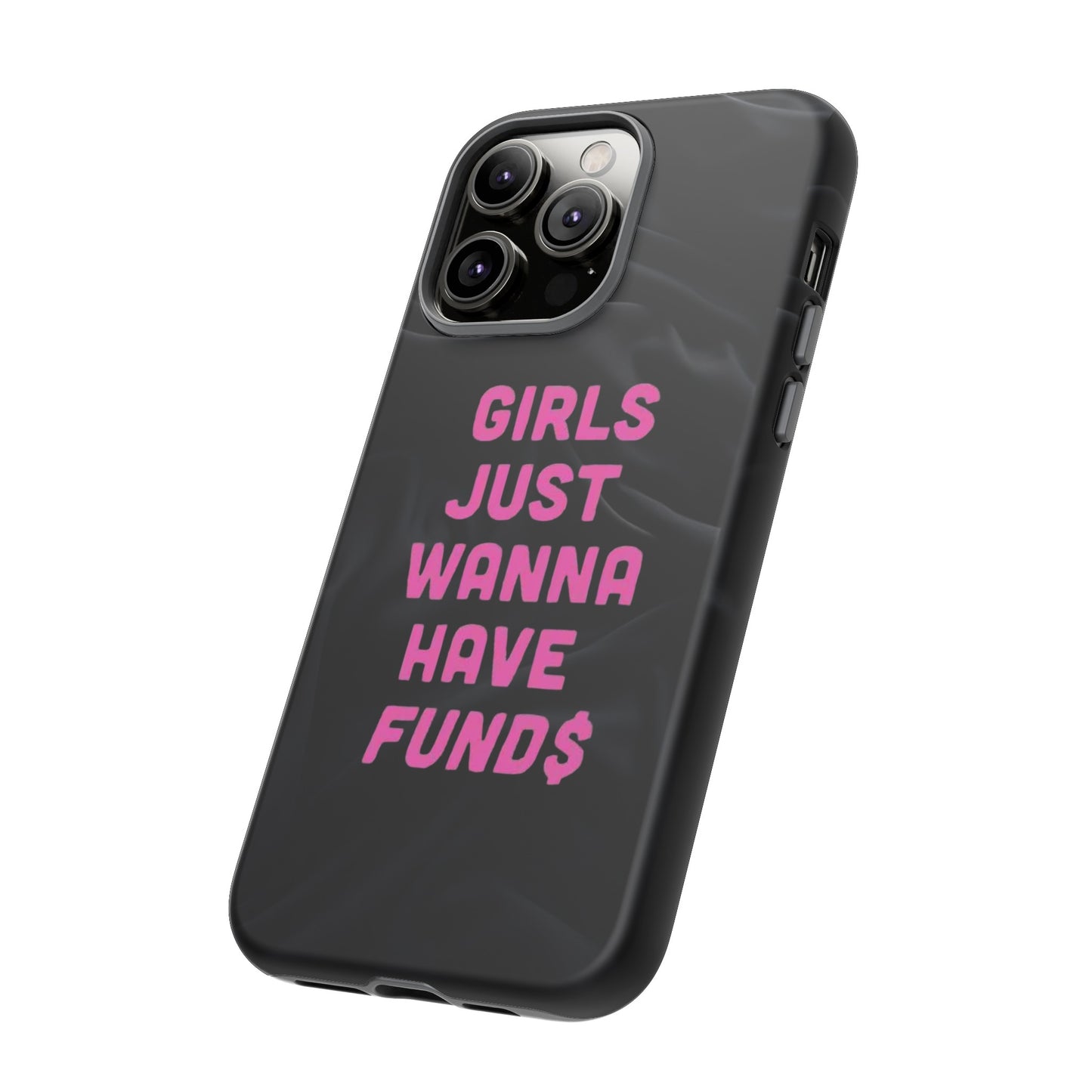 Girls Just Want Fund$ Phone Case