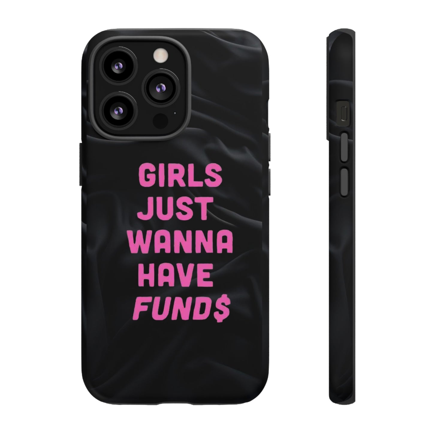 Girls Just Want Fund$ Phone Case