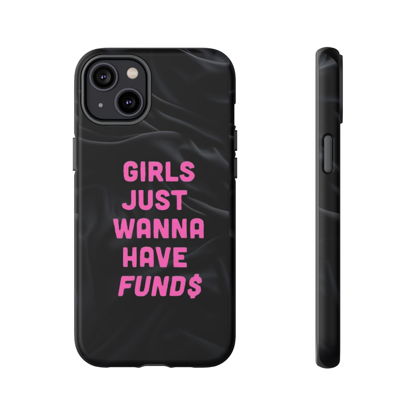 Girls Just Want Fund$ Phone Case