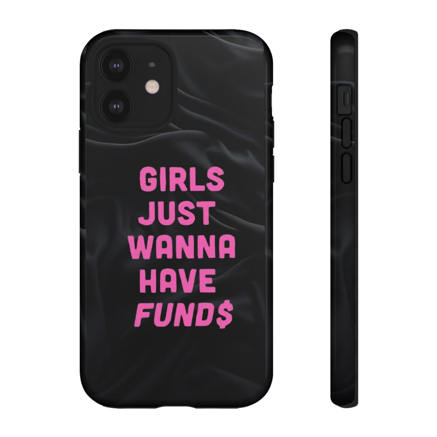 Girls Just Want Fund$ Phone Case