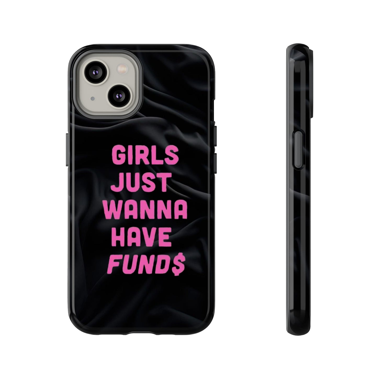 Girls Just Want Fund$ Phone Case