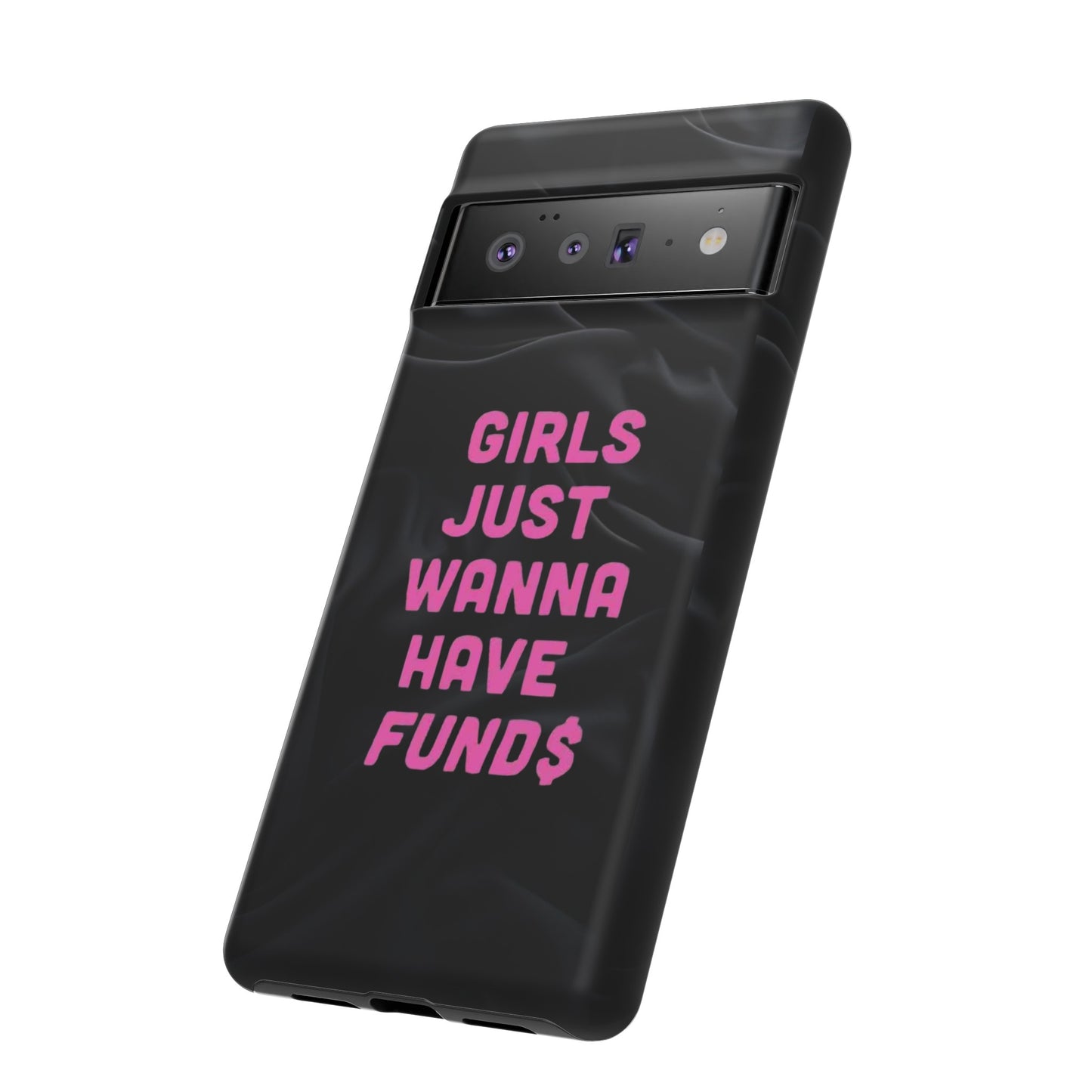 Girls Just Want Fund$ Phone Case