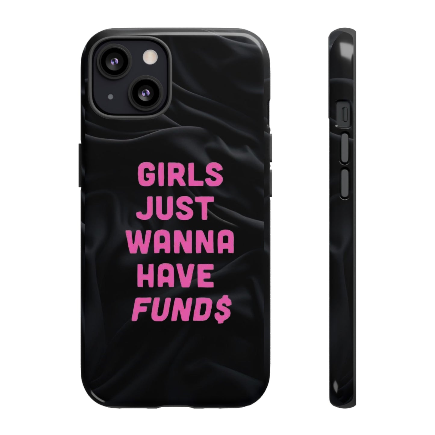 Girls Just Want Fund$ Phone Case