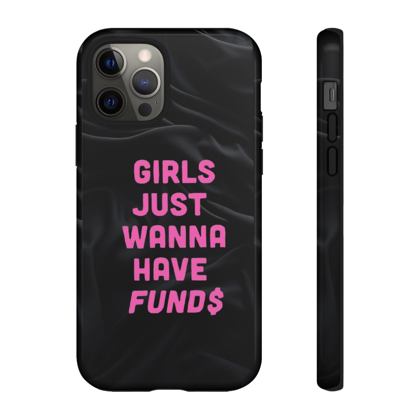 Girls Just Want Fund$ Phone Case