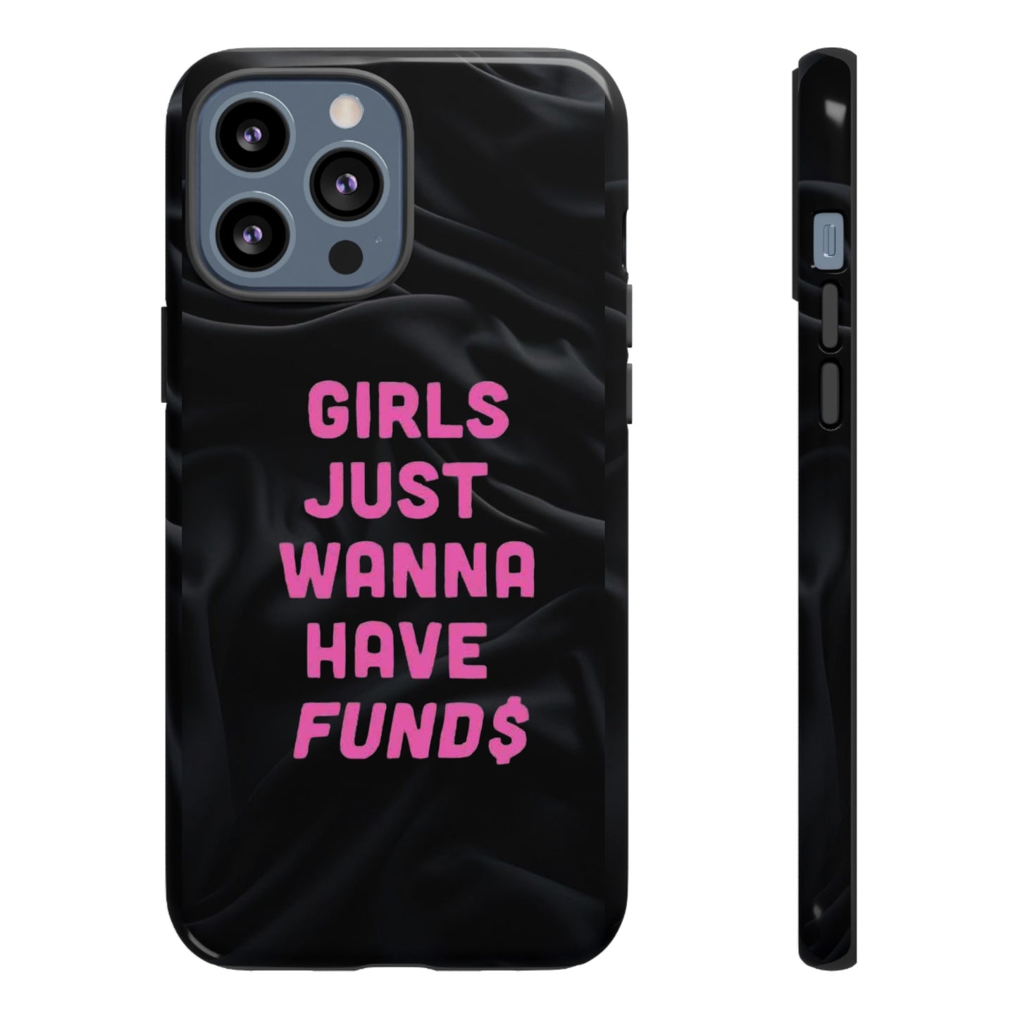 Girls Just Want Fund$ Phone Case