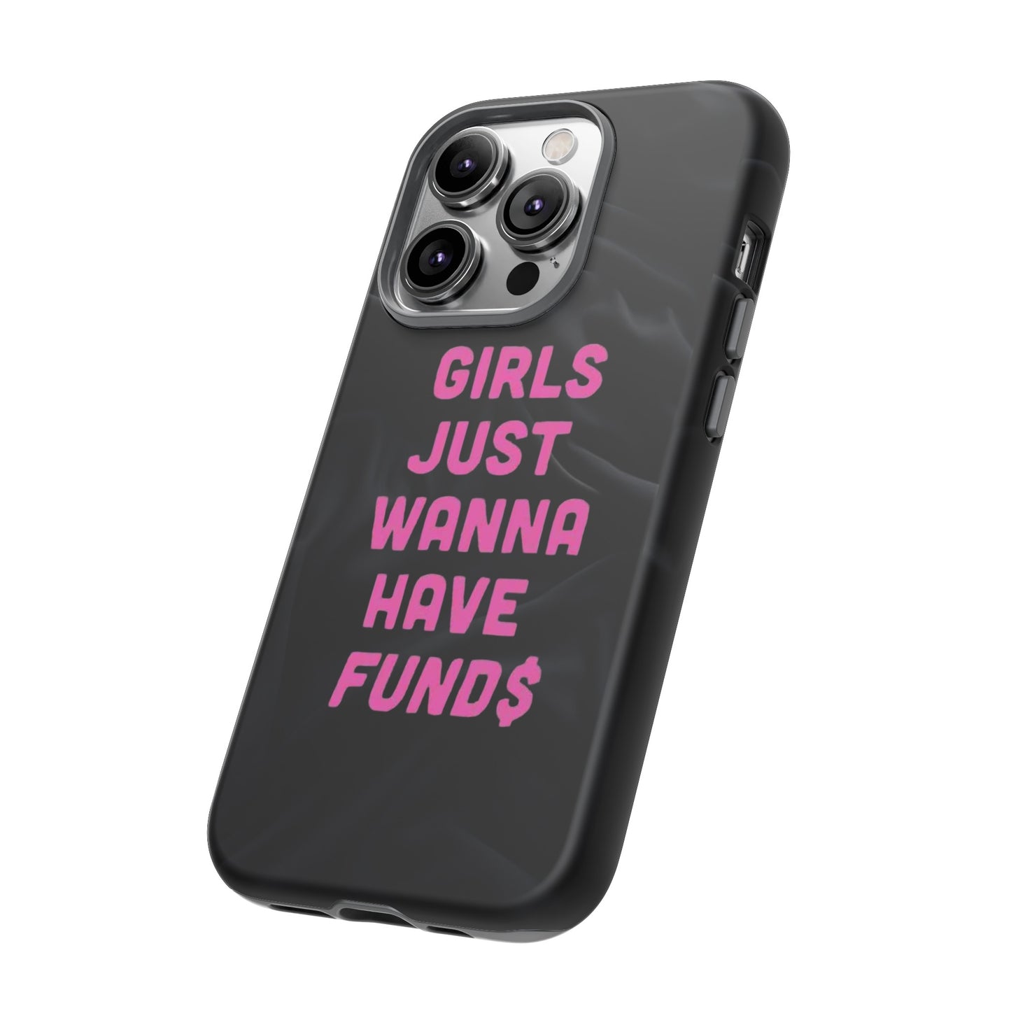 Girls Just Want Fund$ Phone Case