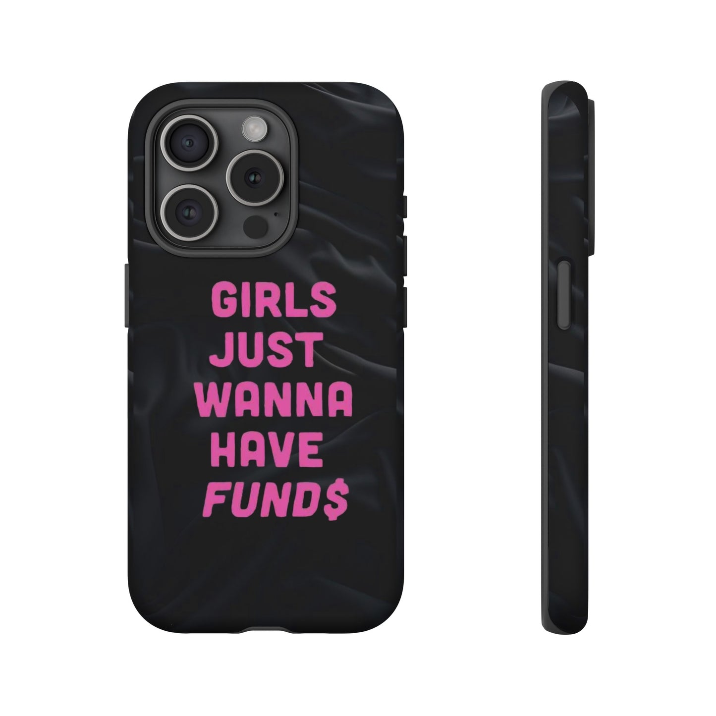 Girls Just Want Fund$ Phone Case