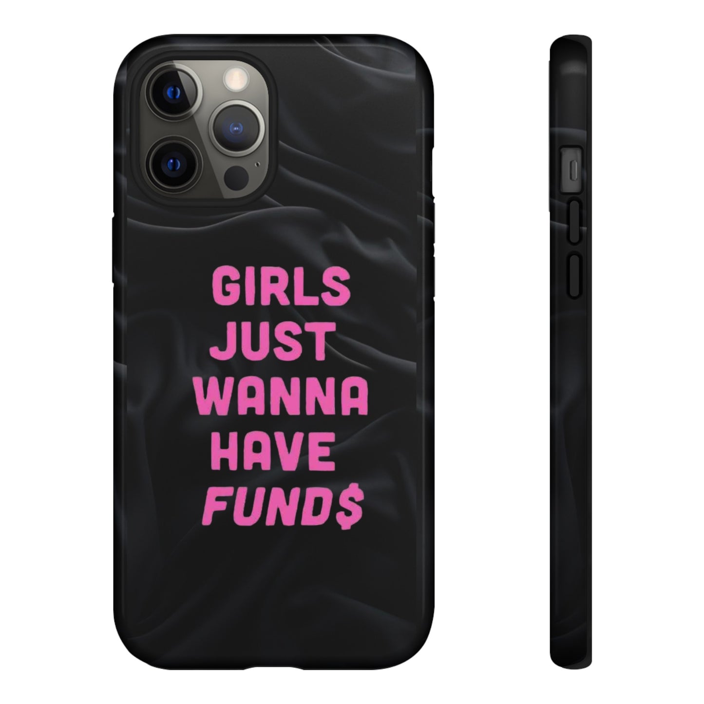 Girls Just Want Fund$ Phone Case