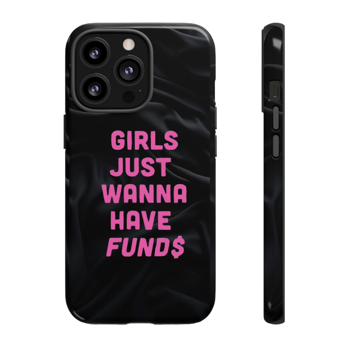 Girls Just Want Fund$ Phone Case