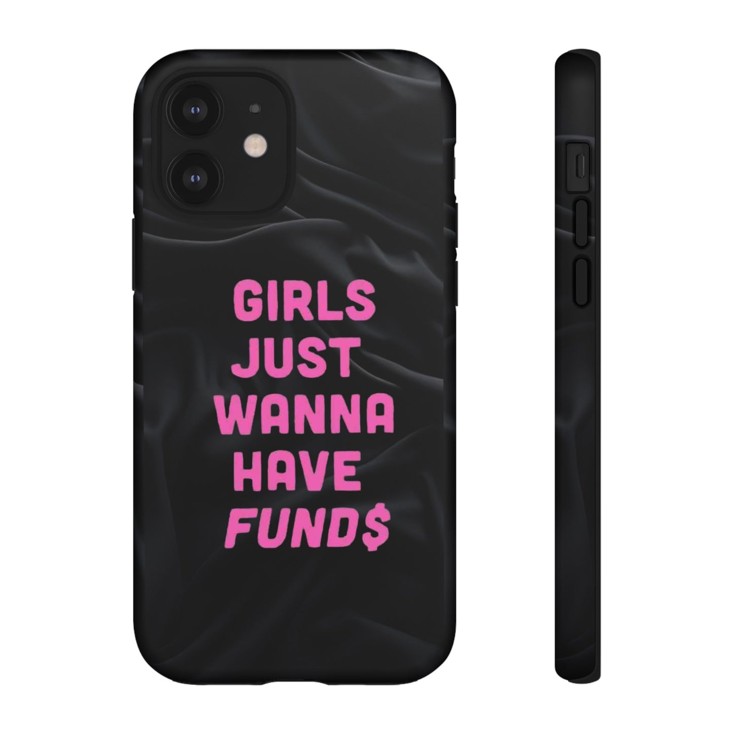 Girls Just Want Fund$ Phone Case