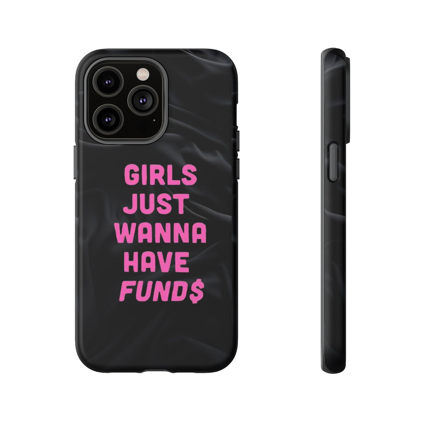 Girls Just Want Fund$ Phone Case