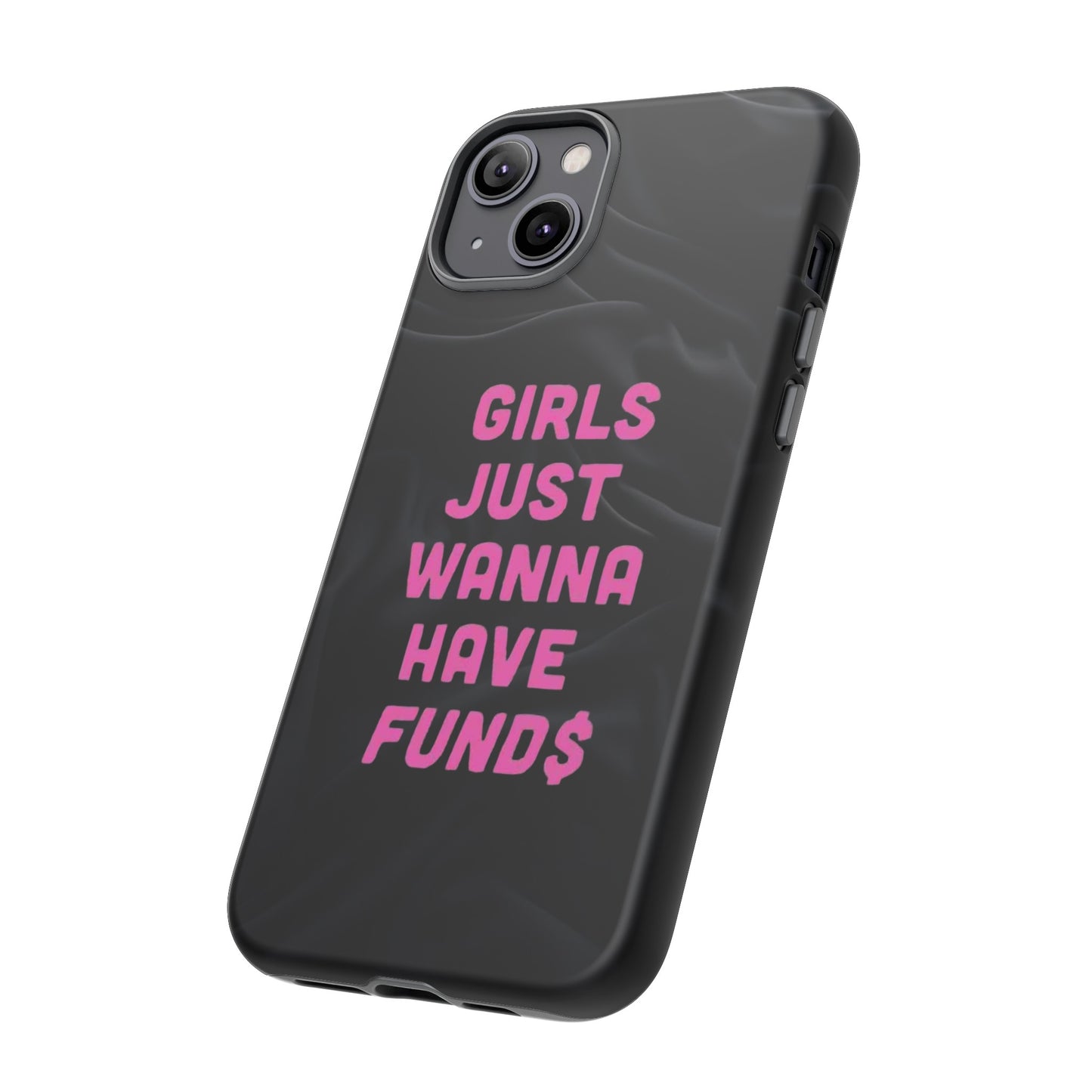 Girls Just Want Fund$ Phone Case