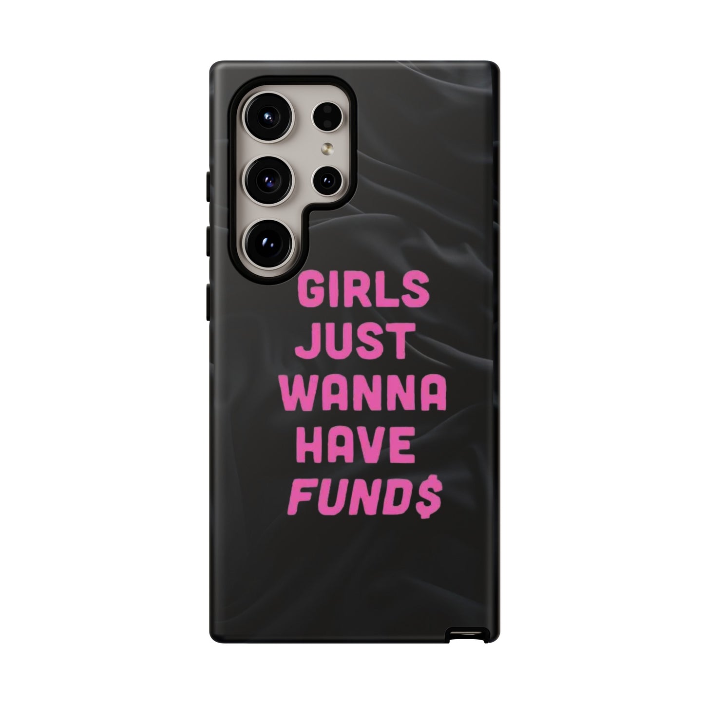 Girls Just Want Fund$ Phone Case