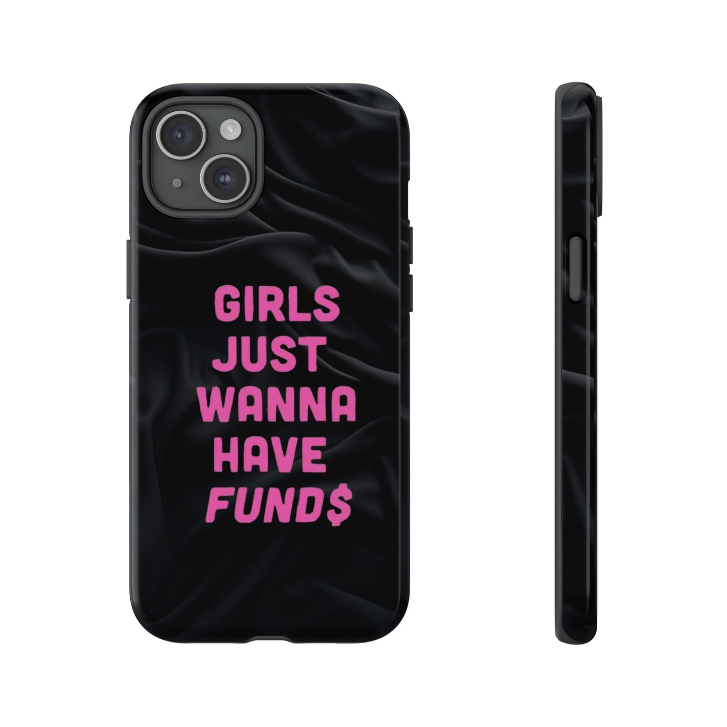 Girls Just Want Fund$ Phone Case