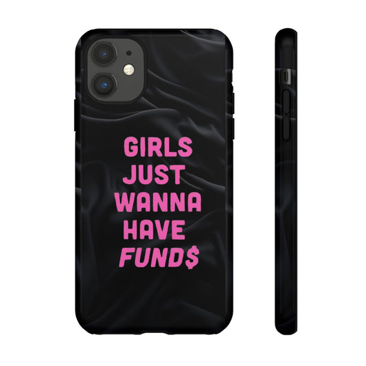 Girls Just Want Fund$ Phone Case