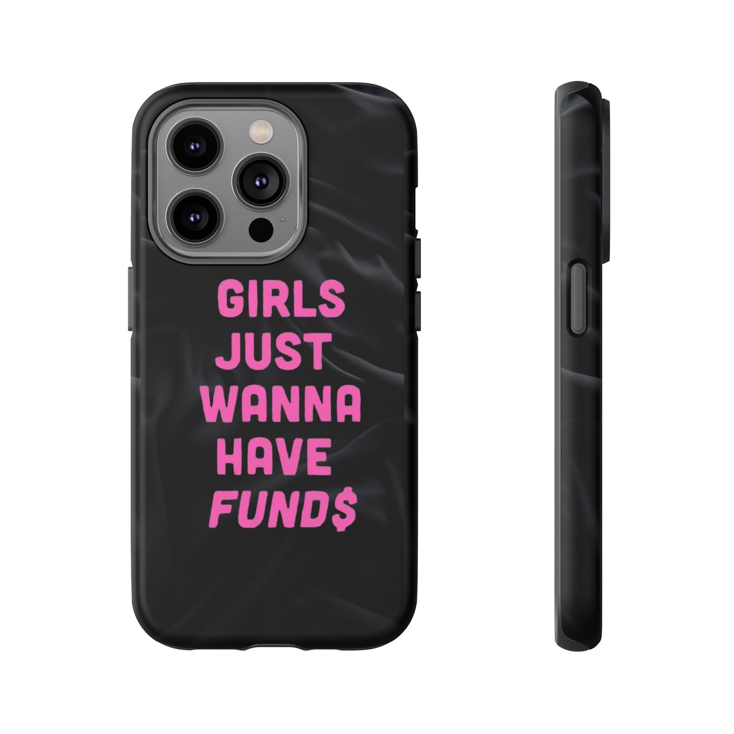 Girls Just Want Fund$ Phone Case